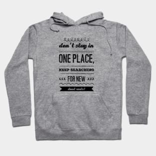 Don't stay in one place, keep searching for new dead-ends Hoodie